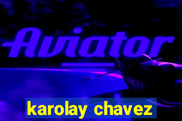 karolay chavez